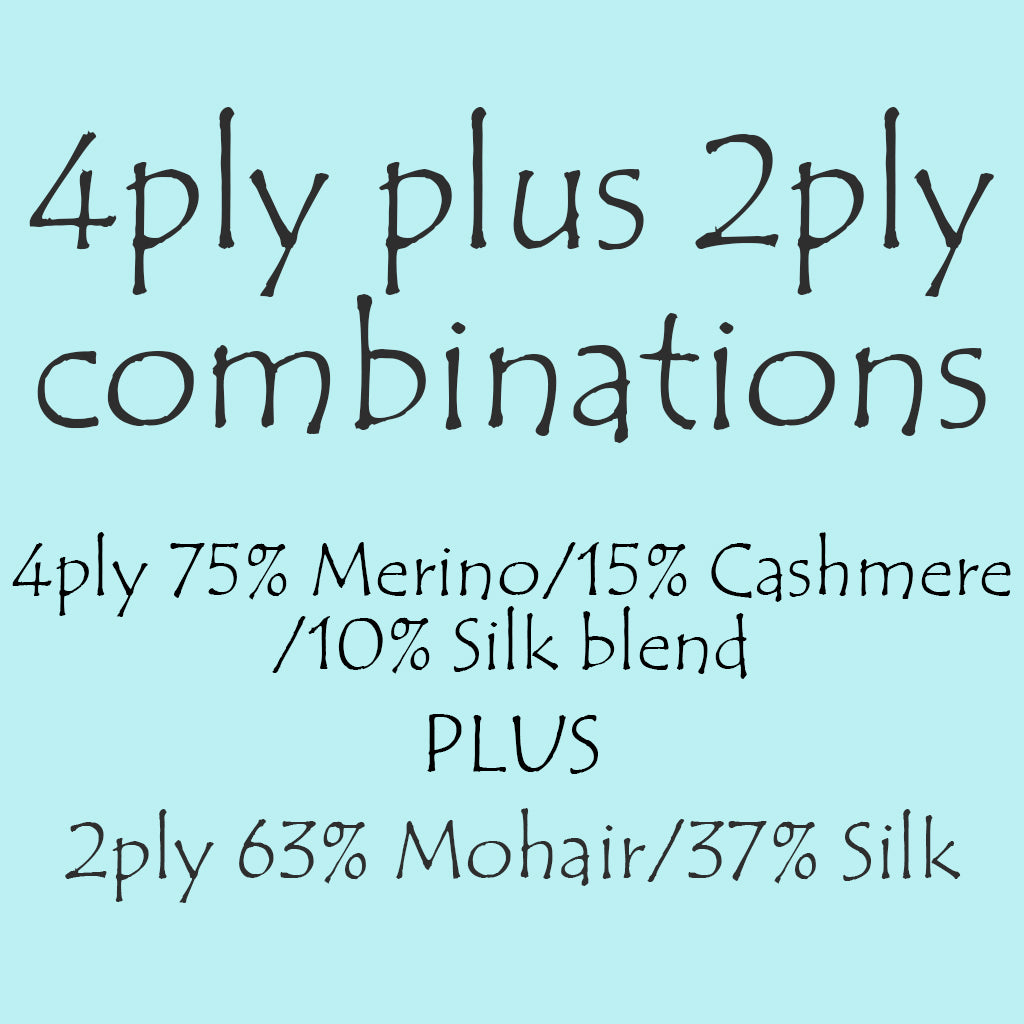Yarn Combinations 4ply/Fingering weight, 75% Merino/15% Cashmere/10% Silk, 100g skein, 400m PLUS 2ply/Laceweight, 63% Mohair/37% Silk, 50g skein, 450m